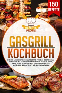 Gasgrill Kochbuch - Rezepte Profis - ebook