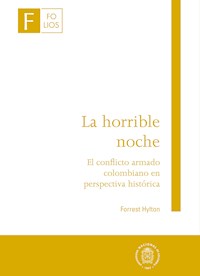 La horrible noche - El conflicto armado colombiano en perspectiva histórica - Forrest Hylton - ebook