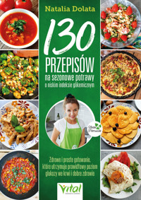 130 przepisów na sezonowe potrawy o niskim indeksie glikemicznym - Dolata Natalia - ebook + książka