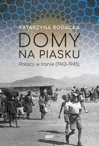 Domy na piasku. Polacy w Iranie (1942-1945) - Katarzyna Rodacka - ebook + audiobook + książka