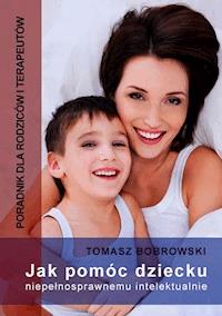 Jak pomóc dziecku niepełnosprawnemu intelektualnie. Poradnik dla rodziców i terapeutów - Tomasz Borowski - ebook