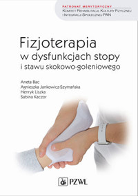 Fizjoterapia w dysfunkcjach stopy i stawu skokowo-goleniowego u dorosłych - Aneta Bac, Agnieszka Jankowicz-Szymańska, Henryk Liszka, Sabina Kaczor - książka