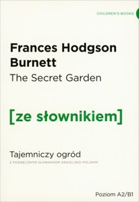 The Secret Garden / Tajemniczy ogród (z podręcznym słownikiem angielsko-polskim Poziom A2-B1) - Frances Hodgson Burnett - książka