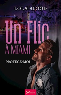 Un Flic à Miami - Protège moi - Lola Blood - ebook