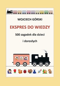 Ekspres do wiedzy 500 zagadek dla dzieci i dorosłych - Górski Wojciech Jan - książka