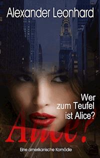Wer zum Teufel  ist Alice? - Alexander Leonhard - ebook