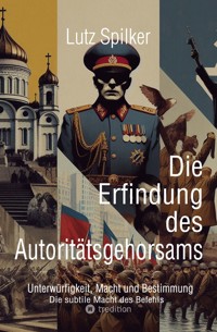 Die Erfindung des Autoritätsgehorsams - Lutz Spilker - ebook