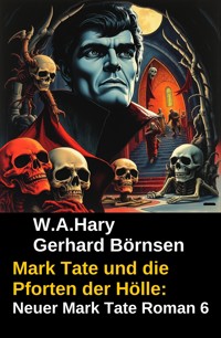 Mark Tate und die Pforten der Hölle: Neuer Mark Tate Roman 6 - Gerhard Börnsen - ebook