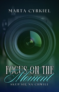 Focus on the moment - Marta Cyrkiel - ebook + książka