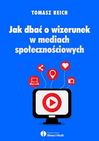Jak dbać o wizerunek w mediach społecznościowych - Tomasz Reich - książka