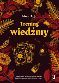Trening wiedźmy. Jak odnaleźć własną magiczną ścieżkę i nabrać biegłości w rzemiośle - Mira Daga - książka