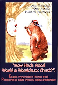 How Much Wood Would a Woodchuck Chuck? - Mańkowska Anna, Nowacka Marta, Kłoczowska Magdalena - książka