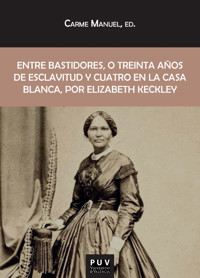Entre bastidores, o treinta años de esclavitud y cuatro en la Casa Blanca, por Elizabeth Keckley - Elizabeth Keckley - ebook
