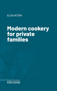 Modern cookery for private families - Acton - ebook