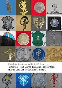 Fortunae - 400 Jahre Frauengeschichte(n) in, aus und um Glückstadt. Band 2 -  - ebook