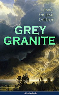 GREY GRANITE (Unabridged) - Lewis Grassic Gibbon - ebook