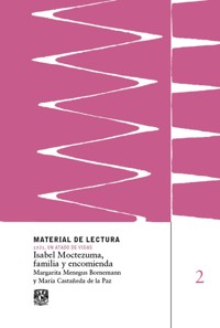Isabel Moctezuma, familia y encomienda. Material de lectura núm. 2. 1521, un atado de vidas. Nueva - Margarita Menegus Bornemann - ebook