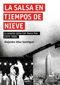 La salsa en tiempos de "nieve" - Alejandro Ulloa Sanmiguel - ebook