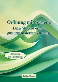Ordnung mit System: Dein Weg zu einem gut organisierten Zuhause - Bettina Schropp - ebook