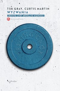 Wyzwania. Trening cnót drogą do męskości - Tim Gray, Martin Curtis - ebook