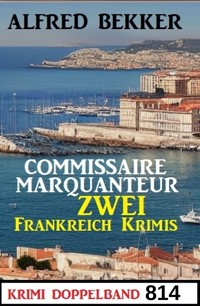 Krimi Doppelband 814 - Commissaire Marquanteur: Zwei Frankreich Krimis - Alfred Bekker - ebook