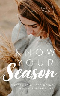Know your Season - entdecke & lebe deine heutige Berufung - Ronja Aselmann - ebook