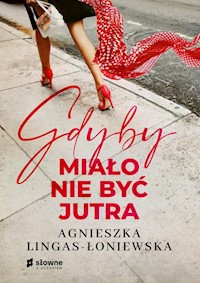 Gdyby miało nie być jutra - Agnieszka Lingas-Łoniewska - ebook + audiobook + książka