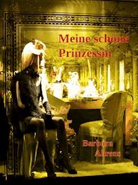 Meine schöne Prinzessin - Barbara Ahrens - ebook