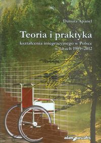 Teoria i praktyka kształcenia integracyjnego w Polsce w latach 1989-2012 - Apanel Danuta - książka