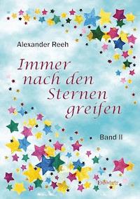 Immer nach den Sternen greifen - Alexander Reeh - ebook