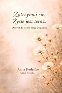 Zatrzymaj się. Życie jest teraz. - Anna Kudenko (Ann Kovska) - ebook