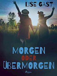 Morgen oder übermorgen - lise  gast  - ebook