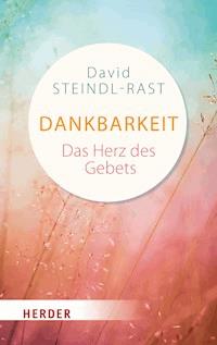 Dankbarkeit - das Herz des Gebets - Steindl-Rast David - ebook