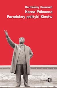 Korea Północna. Paradoksy polityki Kimów - Barthelemy Courmont - ebook