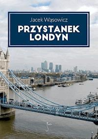 Przystanek Londyn - Jacek Wąsowicz - ebook + książka