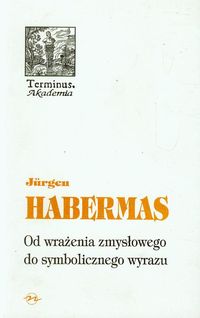 Od wrażenia zmysłowego do symbolicznego wyrazu - Harbermas Jurgen - książka