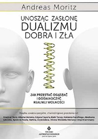 Unosząc zasłonę dualizmu dobra i zła - Andreas Moritz - książka