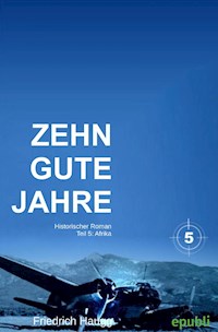 Zehn gute Jahre Teil 5 - Friedrich Haugg - ebook