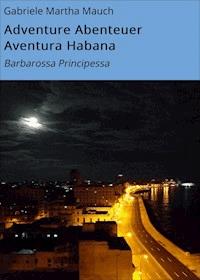 Adventure Abenteuer Aventura Habana - Gabriele Martha Mauch - ebook