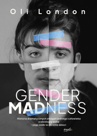 Gender Madness. Historia dramatycznych zmagań jednego człowieka z ideologią woke i jego walki w obronie dzieci - Oli London - ebook + książka