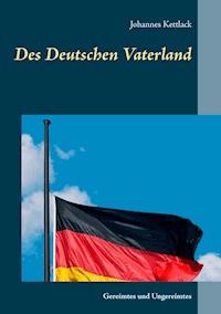 Des Deutschen Vaterland - Johannes Kettlack - ebook