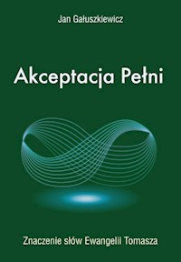 Akceptacja Pełni - Gałuszkiewicz Jan - książka