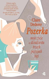 Pozerka Moje życie w dwudziestu trzech pozycjach jogi - Claire Dederer - książka