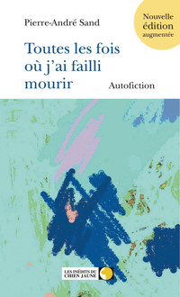 Toutes les fois où j'ai failli mourir - Pierre-André Sand - ebook
