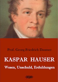 Kaspar Hauser - Wesen, Unschuld, Erduldungen - Georg Friedrich Daumer - ebook