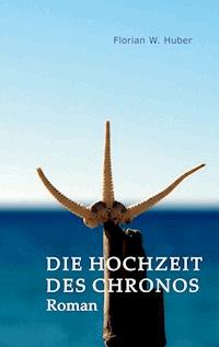 Die Hochzeit des Chronos - Florian W. Huber - ebook