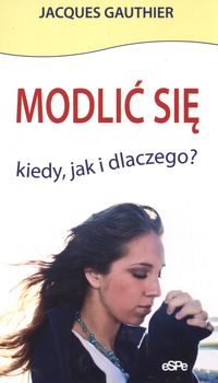 Modlić się kiedy jak dlaczego - Gauthier Jacques - książka