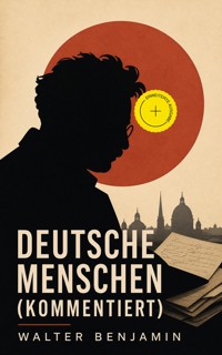 Deutsche Menschen (Kommentiert) - Walter  Benjamin - ebook