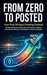 From Zero to Posted: Your First 30 Days Creating Content - Jonathan Hayes - ebook