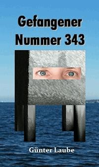 Gefangener Nummer 343 - Günter Laube - ebook